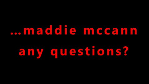 …maddie mccann any questions?