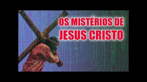 HACKEANDO A MATRIX #009 - Os Mistérios de Jesus Cristo