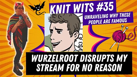 KNIT WITS #35: Wurzelroot disrupts my stream to play typical games for no good reason