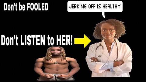 Don’t TRUST DOCTORS that say JERKING OFF is GOOD for you (BECAUSE IT’S NOT!)