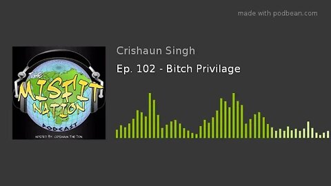 Ep. 102 - Bitch Privilage