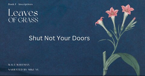 Shut Not Your Doors - Leaves of Grass - Walt Whitman