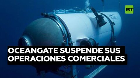 Oceangate suspende sus operaciones comerciales y de exploración