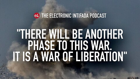 "THERE WILL BE ANOTHER PHASE TO THIS WAR. IT IS A WAR OF LIBERATION" (Israel-Palestine war)