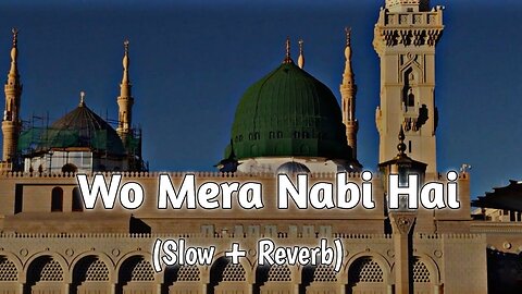 Wo Mera Nabi Hai || (Slowed + Reverb ) Lofi Naat