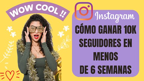 Cómo ganar 10k seguidores en Instagram en menos de 6 semanas.