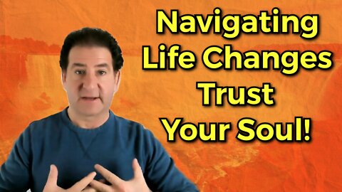 Navigating Life Changes - Trust Your Soul [The Final Countdown!]