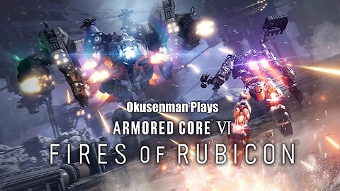 Okusenman Plays [Armored Core VI] Part 25: The Alaskan Bull Worm!!