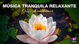 MÚSICA RELAXANTE! | Acalma a Mente e Relaxa o CORPO E ALMA