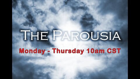 February 22, 2021 The Parousia Broadcast