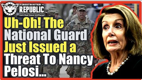 THE NATIONAL GUARD JUST ISSUED A THREAT TO NANCY PELOSI…WHAT’S GOING TO HAPPEN?