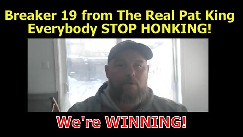 Breaker 19 From the Real Pat King: STOP HONKING!