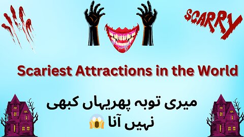 Scariest Attractions in the world