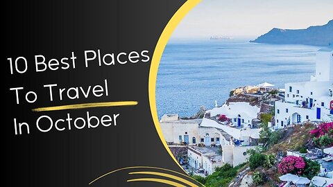 10 Best Places To Travel In October