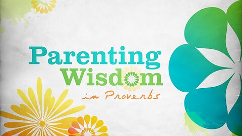 Parenting Wisdom from Proverbs | Contemporary Service