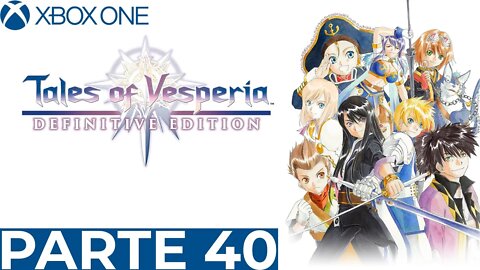 TALES OF VESPERIA - PARTE 40 (XBOX ONE)