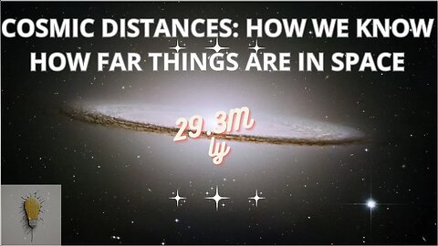 COSMIC DISTANCES: HOW WE KNOW HOW FAR THINGS ARE IN SPACE