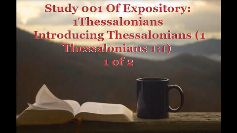 001 Introducing Thessalonians (1 Thessalonians 1:1) 1 of 2