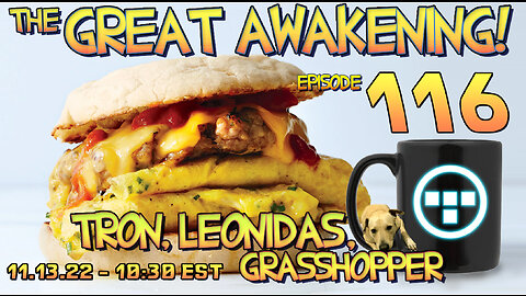 🍿11.13.22 - 10:30 EST - The Great Awakening Show! - 116 - Tron, Leonidas, & Grasshopper🍿