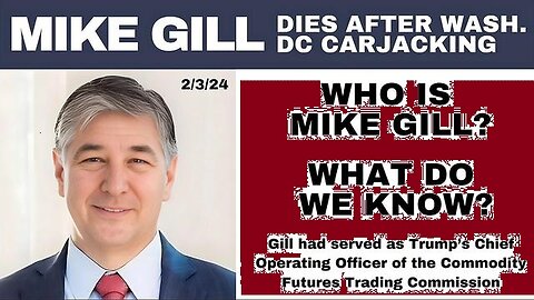 MIKE GILL: DIED FEBRUARY 3RD 2024 AFTER WASHINGTON DC CARJACKING!