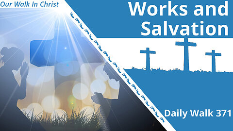 Good Works and Salvation | Daily Walk 371