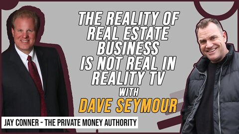 The Reality of Real Estate Business Is Not Real in Reality Tv with Dave Seymour & Jay Conner