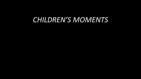 July 9 Children's Moments