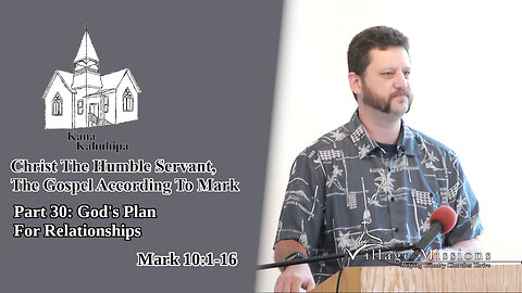 08.06.23 - Part 30: God's Plan For Relationships - Mark 10:1-16