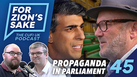 EP45 For Zion's Sake Podcast - Anti-Israel Propaganda Now in UK Parliament