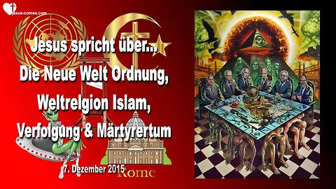 07.12.2015 ❤️ Jesus spricht über die Neue Weltordnung, Weltreligion Islam, Verfolgung und Märtyrertum