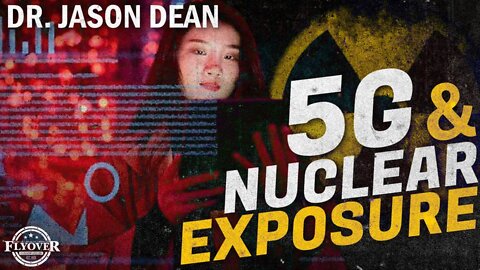 Dr. Jason Dean Sheds Light on the RISK of 5G and Nuclear Radiation Exposure