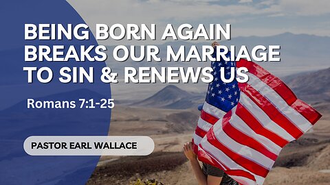 Being Born Again Breaks Our Marriage To Sin & Renews Us