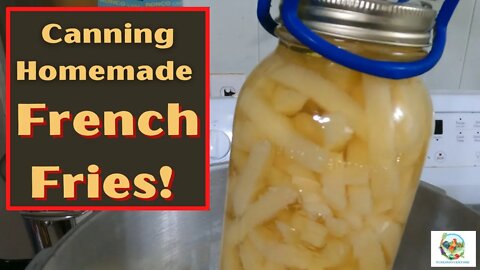 Pressure Canning FRENCH FRIES | Try Something Different