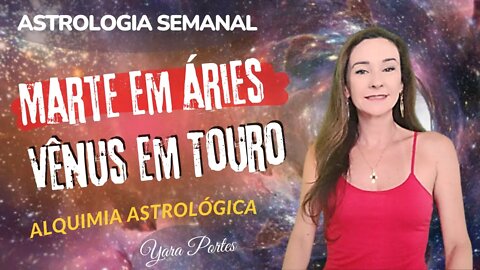 Horóscopo do dia 27/05 a 02/06 -Marte em Áries; Vênus em Touro - Alquimia Astrológica - Yara Portes