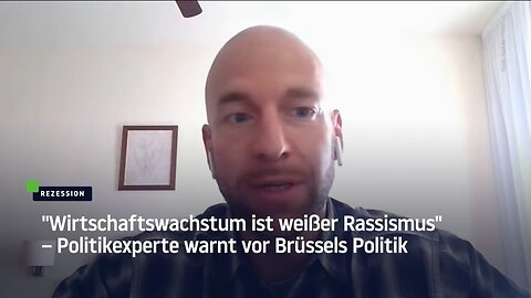 "Wirtschaftswachstum ist weißer Rassismus" – Politikexperte warnt vor Brüssels Politik