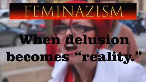 FEMINISM: STATE OF DELUSION