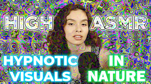 High ASMR | Psychedelic Nature Experience | Hypnotic Visuals Binaural Tingles