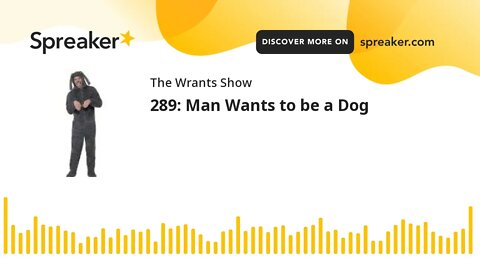 289: Man Wants to be a Dog