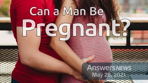 Can a Man Be Pregnant? - Answers News: May 26, 2021