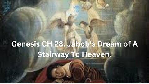 Genesis CH 28. Jacob’s Dream. A Stairway To Heaven.