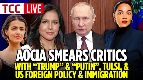 AOCIA Smears Critics with Trump & Putin, Tulsi, & US Foreign Policy & Immigration