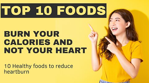 Say Goodbye to Heartburn with These 10 Foods: A Guide to Acid Reflux Prevention