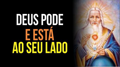 DEUS PODE e Ele está ao SEU LADO