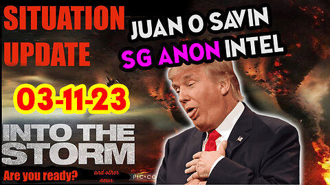 Situation Update 03/11/23 ~ Trump Return - Q Post - White Hats Intel ~ Juan O Savin Decode. SGAnon