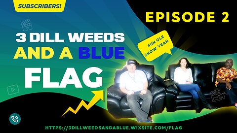 3 Dill Weeds And A Blue Flag - Episode 2