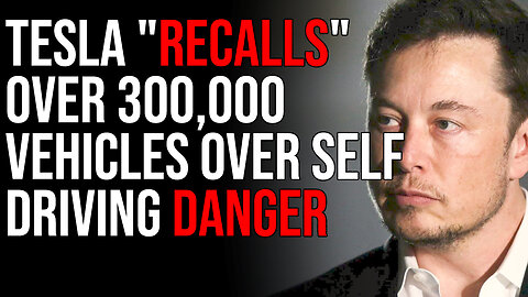 Tesla "Recalls" Over 300,000 Vehicles Over Self Driving Danger