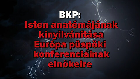 BKP: Isten anatémájának kinyilvánítása Európa püspöki konferenciáinak elnökeire