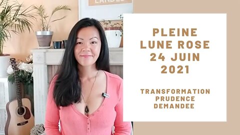 Super Pleine lune rose du 24 juin 2021 - Transformation, Eveil, prudence demandée