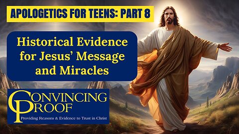 Historical Evidence for Jesus’ Message and Miracles (Apologetics for Teens Part 8)