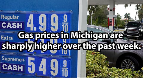 Gas prices in Michigan are sharply higher over the past week.